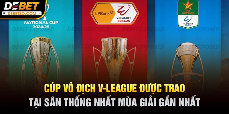 Cúp vô địch V-League được trao tại sân Thống Nhất mùa giải gần nhất