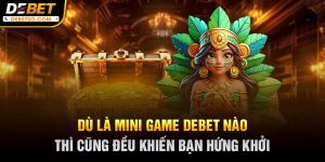 Đừng bỏ lỡ những thông tin cập nhật về mini game DEBET nhé!