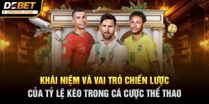 Khái niệm và vai trò chiến lược của tỷ lệ kèo trong cá cược thể thao