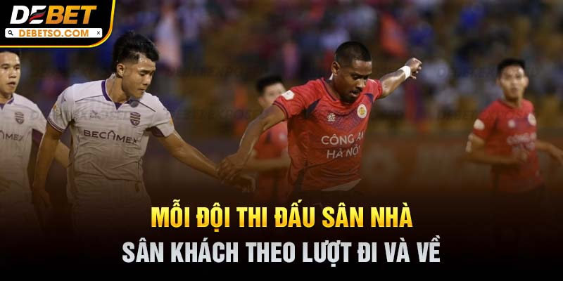 Mỗi đội thi đấu sân nhà - sân khách theo lượt đi và về
