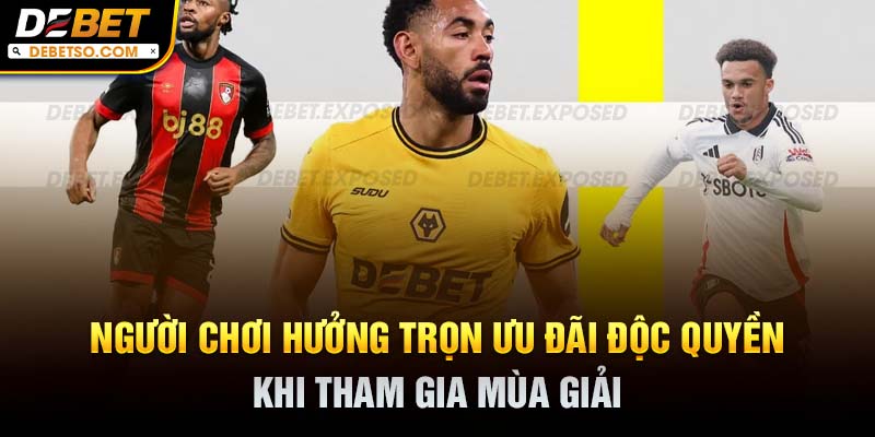 Người chơi hưởng trọn ưu đãi độc quyền khi tham gia mùa giải