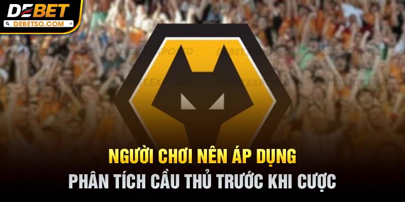 Người chơi nên áp dụng phân tích cầu thủ trước khi cược