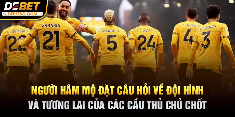 Người hâm mộ đặt câu hỏi về đội hình và tương lai của các cầu thủ chủ chốt