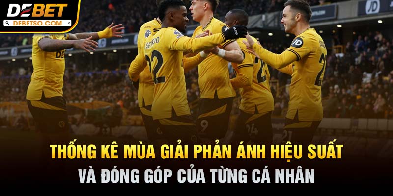 Thống kê mùa giải phản ánh hiệu suất và đóng góp của từng cá nhân