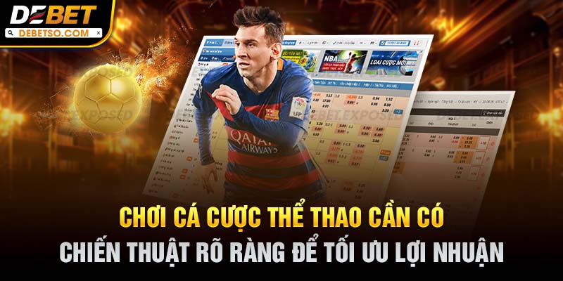 Chơi cá cược thể thao cần có chiến thuật rõ ràng để tối ưu lợi nhuận