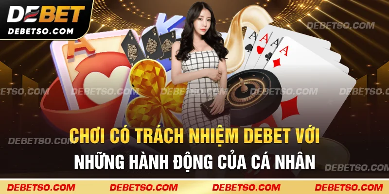 Chơi có trách nhiệm debet với những hành động của cá nhân