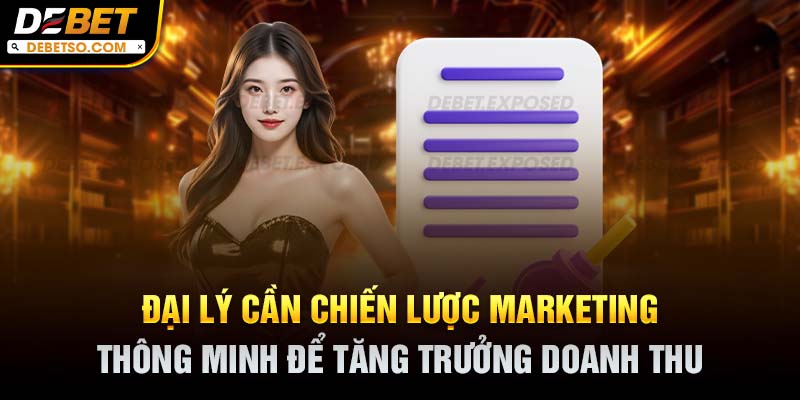 Đại lý cần chiến lược marketing thông minh để tăng trưởng doanh thu