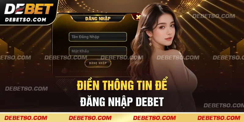 Điền thông tin để đăng nhập DEBET