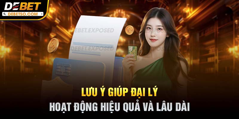 Lưu ý giúp đại lý hoạt động hiệu quả và lâu dài