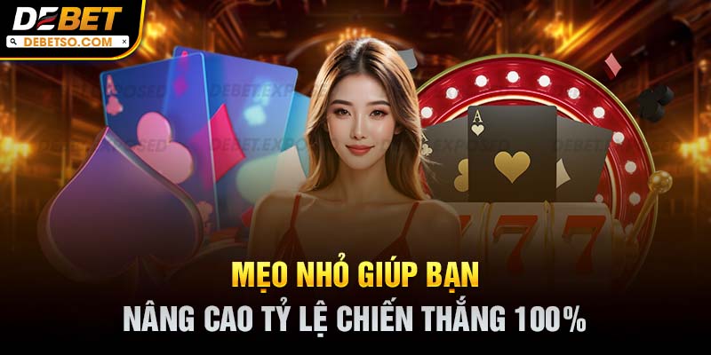 Mẹo nhỏ giúp bạn nâng cao tỷ lệ chiến thắng 100%