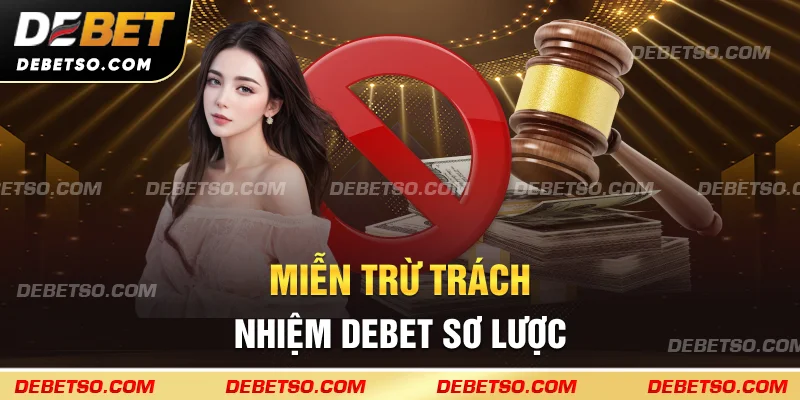 Miễn trừ trách nhiệm DEBET sơ lược