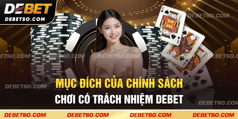 Mục đích của chính sách chơi có trách nhiệm debet