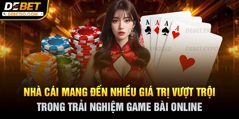 Nhà cái mang đến nhiều giá trị vượt trội trong trải nghiệm game bài online