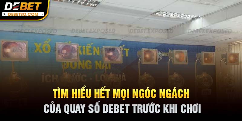 Tìm hiểu hết mọi ngóc ngách của quay số DEBET trước khi chơi