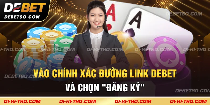 Vào chính xác đường link DEBET và chọn “Đăng ký”